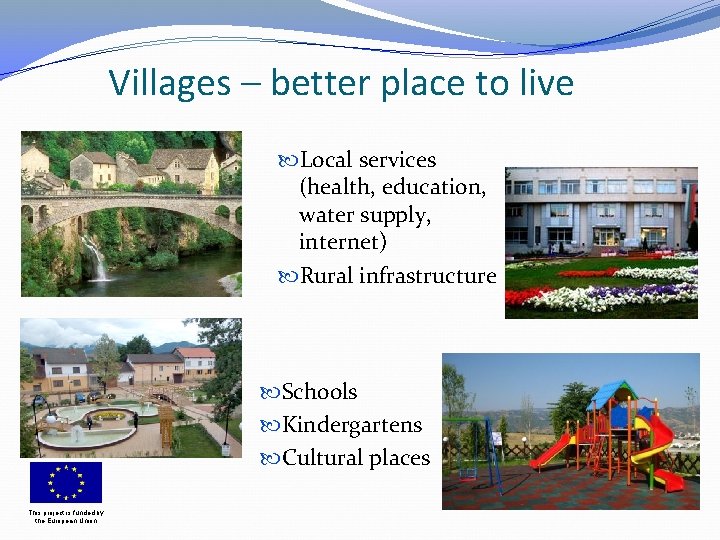 Villages – better place to live Local services (health, education, water supply, internet) Rural