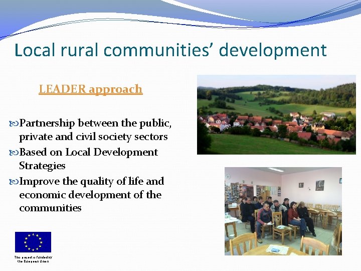 Local rural communities’ development LEADER approach Partnership between the public, private and civil society