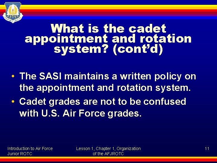 What is the cadet appointment and rotation system? (cont’d) • The SASI maintains a
