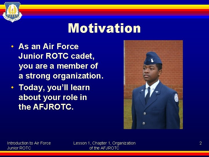 Motivation • As an Air Force Junior ROTC cadet, you are a member of