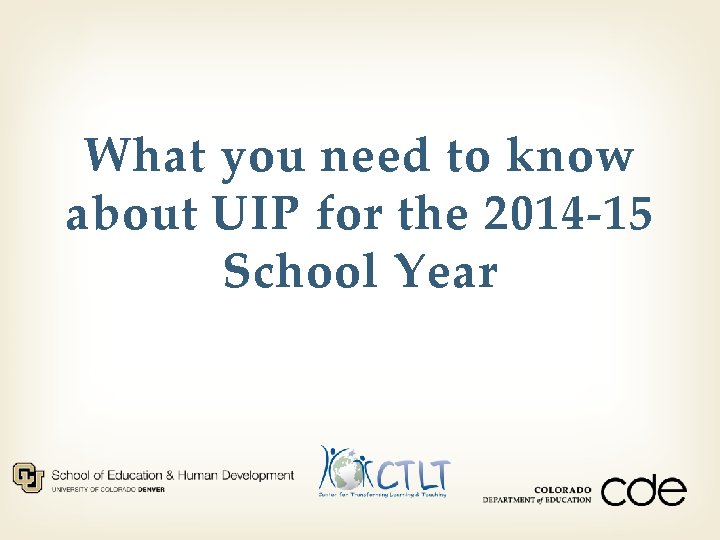 What you need to know about UIP for the 2014 -15 School Year 