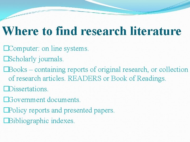 Where to find research literature �Computer: on line systems. �Scholarly journals. �Books – containing