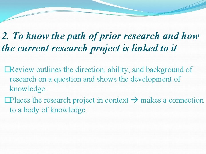 2. To know the path of prior research and how the current research project