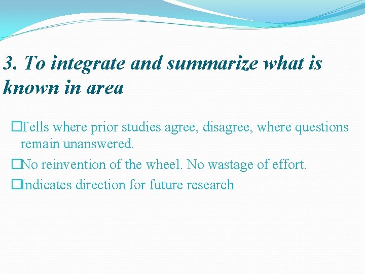 3. To integrate and summarize what is known in area �Tells where prior studies