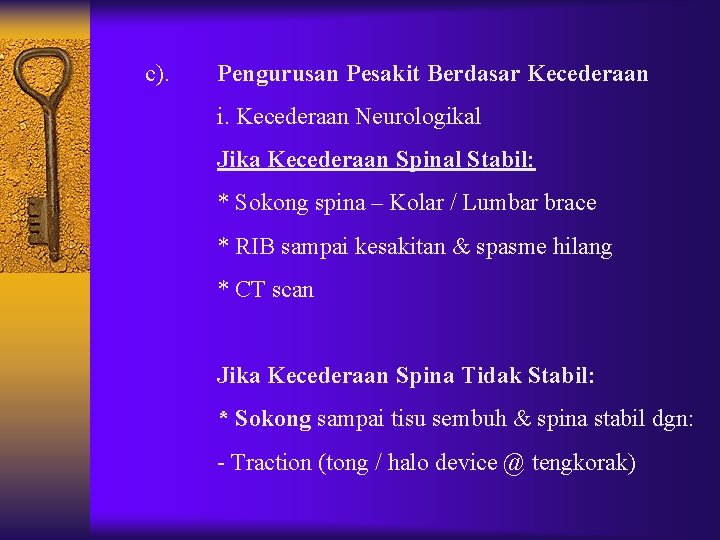 c). Pengurusan Pesakit Berdasar Kecederaan i. Kecederaan Neurologikal Jika Kecederaan Spinal Stabil: * Sokong c). Pengurusan Pesakit Berdasar Kecederaan i. Kecederaan Neurologikal Jika Kecederaan Spinal Stabil: * Sokong