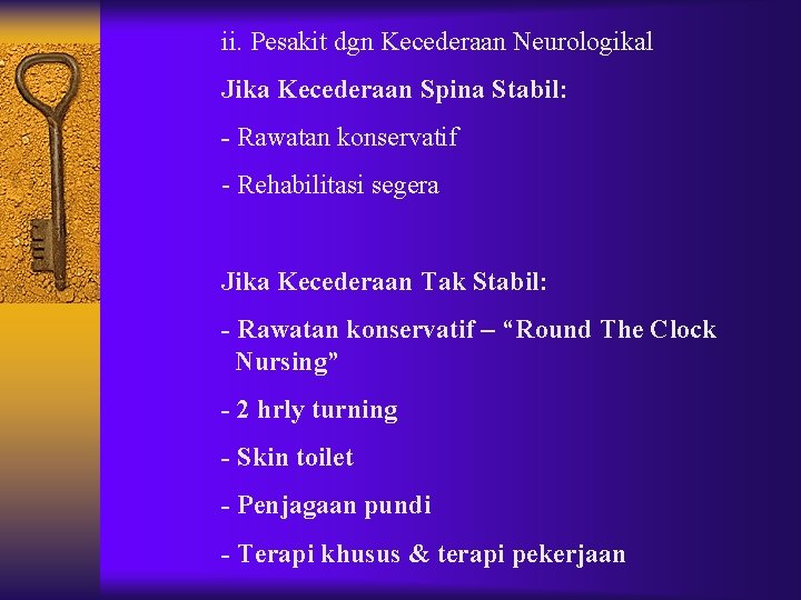 ii. Pesakit dgn Kecederaan Neurologikal Jika Kecederaan Spina Stabil: - Rawatan konservatif - Rehabilitasi ii. Pesakit dgn Kecederaan Neurologikal Jika Kecederaan Spina Stabil: - Rawatan konservatif - Rehabilitasi