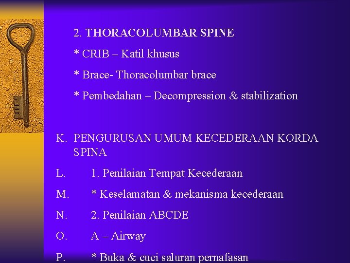 2. THORACOLUMBAR SPINE * CRIB – Katil khusus * Brace- Thoracolumbar brace * Pembedahan 2. THORACOLUMBAR SPINE * CRIB – Katil khusus * Brace- Thoracolumbar brace * Pembedahan