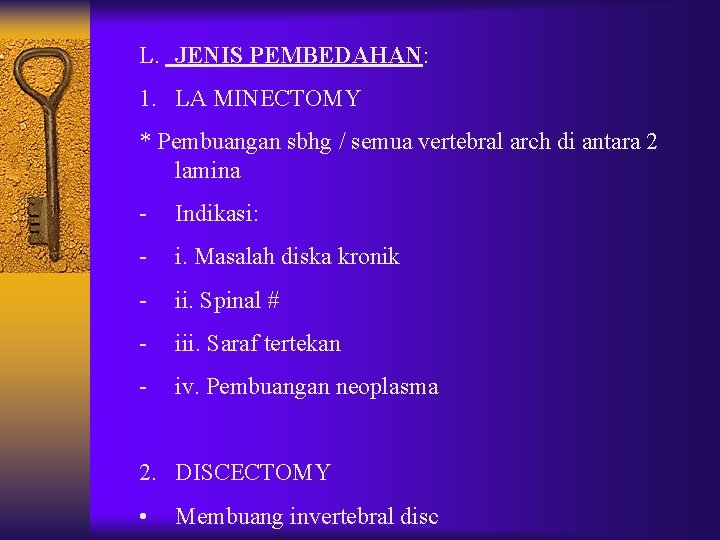L. JENIS PEMBEDAHAN: 1. LA MINECTOMY * Pembuangan sbhg / semua vertebral arch di L. JENIS PEMBEDAHAN: 1. LA MINECTOMY * Pembuangan sbhg / semua vertebral arch di