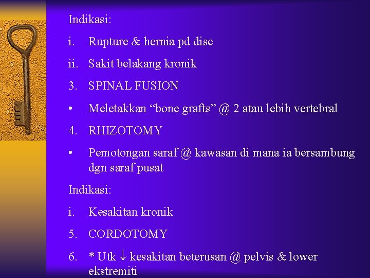 Indikasi: i. Rupture & hernia pd disc ii. Sakit belakang kronik 3. SPINAL FUSION Indikasi: i. Rupture & hernia pd disc ii. Sakit belakang kronik 3. SPINAL FUSION
