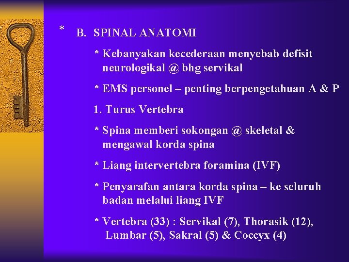 * B. SPINAL ANATOMI * Kebanyakan kecederaan menyebab defisit neurologikal @ bhg servikal * * B. SPINAL ANATOMI * Kebanyakan kecederaan menyebab defisit neurologikal @ bhg servikal *
