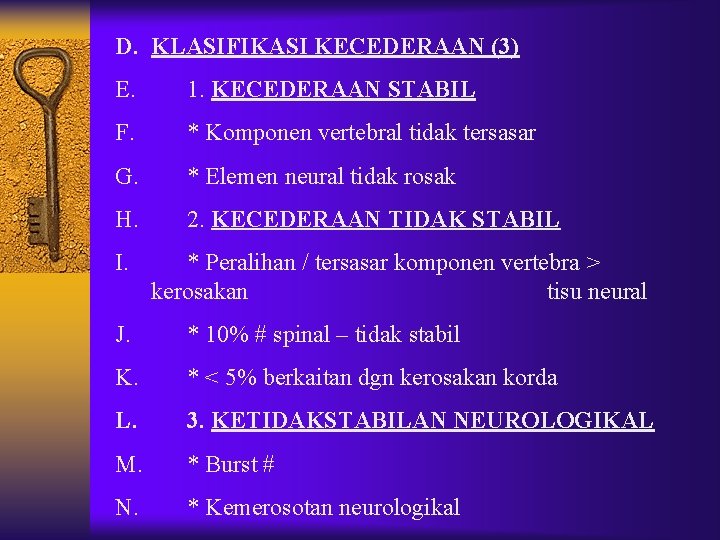 D. KLASIFIKASI KECEDERAAN (3) E. 1. KECEDERAAN STABIL F. * Komponen vertebral tidak tersasar D. KLASIFIKASI KECEDERAAN (3) E. 1. KECEDERAAN STABIL F. * Komponen vertebral tidak tersasar
