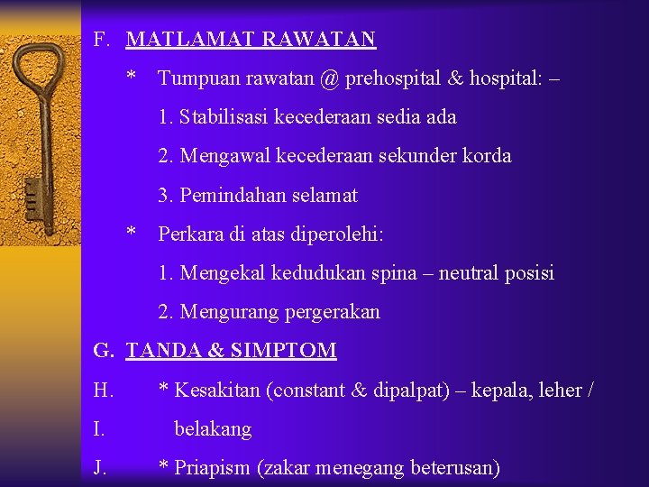 F. MATLAMAT RAWATAN * Tumpuan rawatan @ prehospital & hospital: – 1. Stabilisasi kecederaan F. MATLAMAT RAWATAN * Tumpuan rawatan @ prehospital & hospital: – 1. Stabilisasi kecederaan