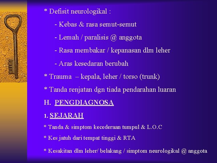 * Defisit neurologikal : - Kebas & rasa semut-semut - Lemah / paralisis @ * Defisit neurologikal : - Kebas & rasa semut-semut - Lemah / paralisis @