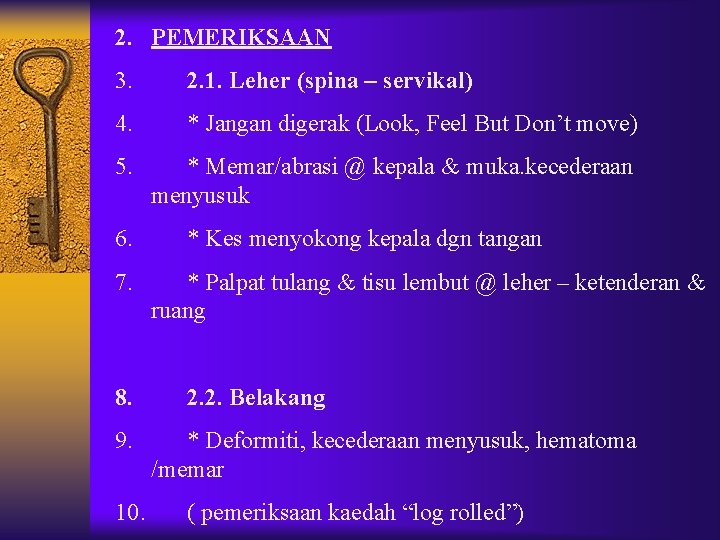 2. PEMERIKSAAN 3. 2. 1. Leher (spina – servikal) 4. * Jangan digerak (Look, 2. PEMERIKSAAN 3. 2. 1. Leher (spina – servikal) 4. * Jangan digerak (Look,