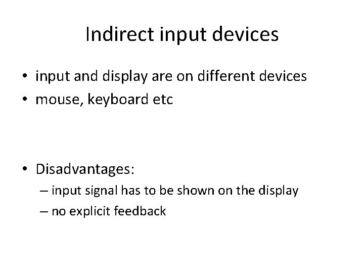 Indirect input devices • input and display are on different devices • mouse, keyboard