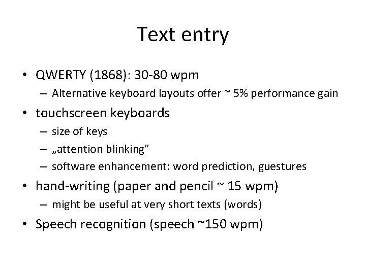 Text entry • QWERTY (1868): 30 -80 wpm – Alternative keyboard layouts offer ~