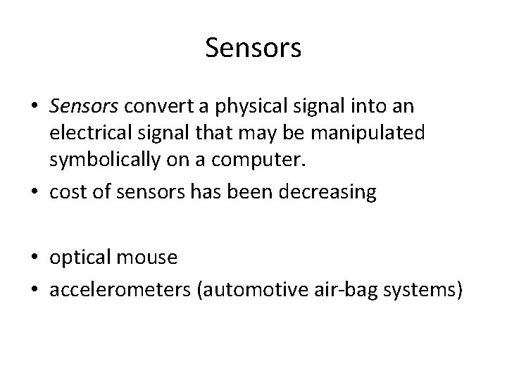 Sensors • Sensors convert a physical signal into an electrical signal that may be