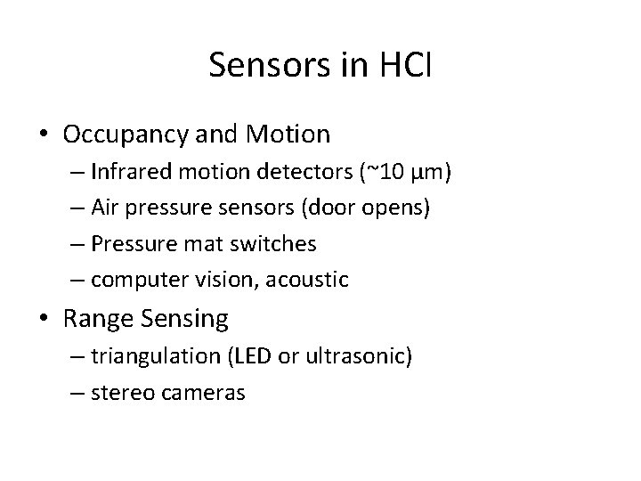 Sensors in HCI • Occupancy and Motion – Infrared motion detectors (~10 μm) –