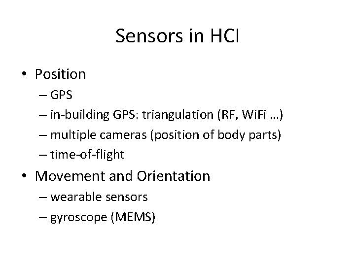 Sensors in HCI • Position – GPS – in-building GPS: triangulation (RF, Wi. Fi