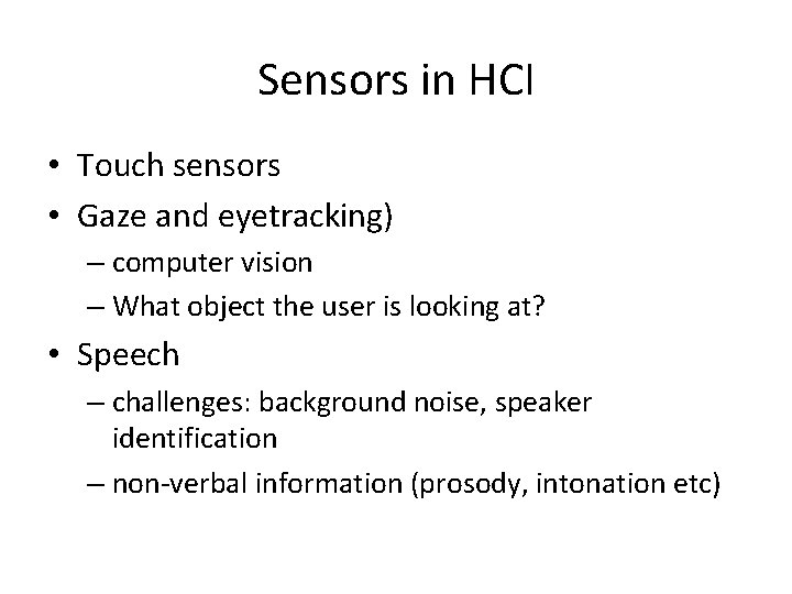 Sensors in HCI • Touch sensors • Gaze and eyetracking) – computer vision –