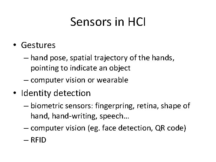 Sensors in HCI • Gestures – hand pose, spatial trajectory of the hands, pointing