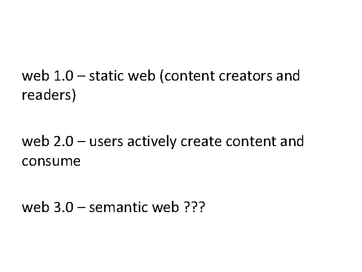 web 1. 0 – static web (content creators and readers) web 2. 0 –