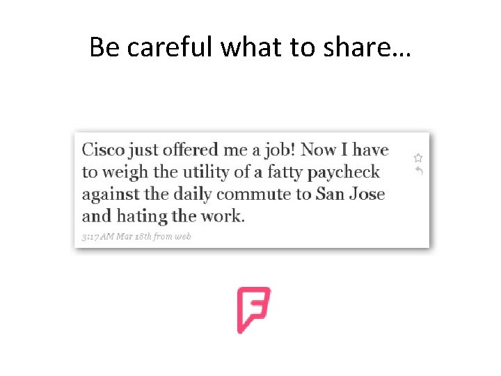Be careful what to share… 