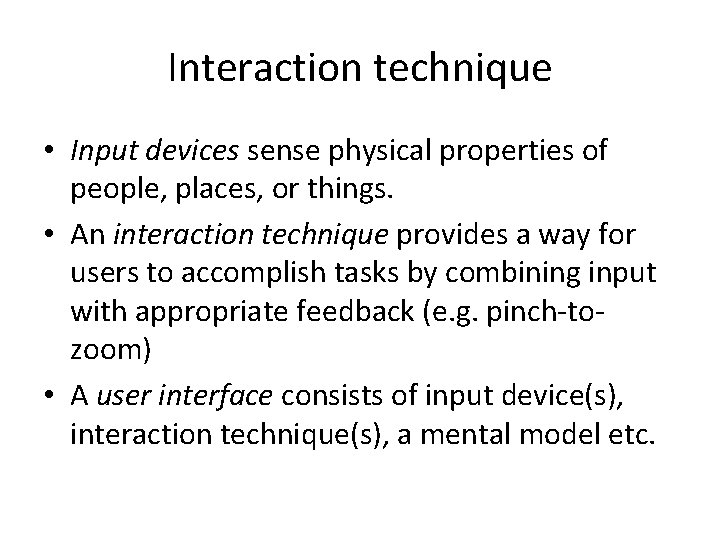 Interaction technique • Input devices sense physical properties of people, places, or things. •