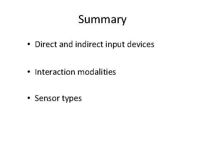 Summary • Direct and indirect input devices • Interaction modalities • Sensor types 