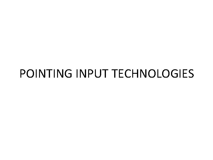 POINTING INPUT TECHNOLOGIES 