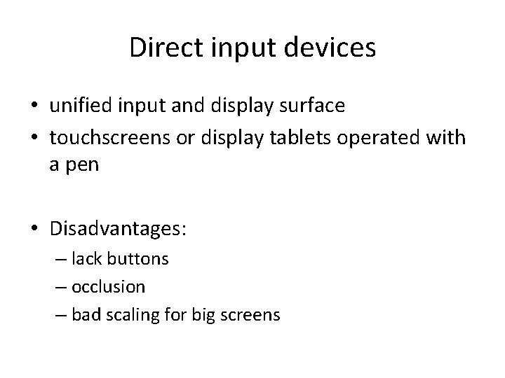 Direct input devices • unified input and display surface • touchscreens or display tablets