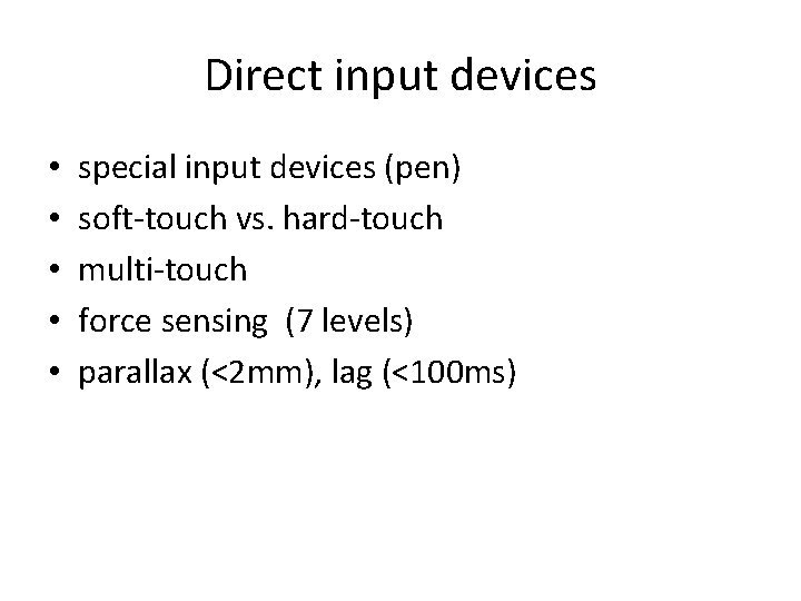 Direct input devices • • • special input devices (pen) soft-touch vs. hard-touch multi-touch