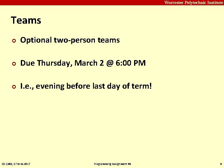 Carnegie Mellon Worcester Polytechnic Institute Teams ¢ Optional two-person teams ¢ Due Thursday, March