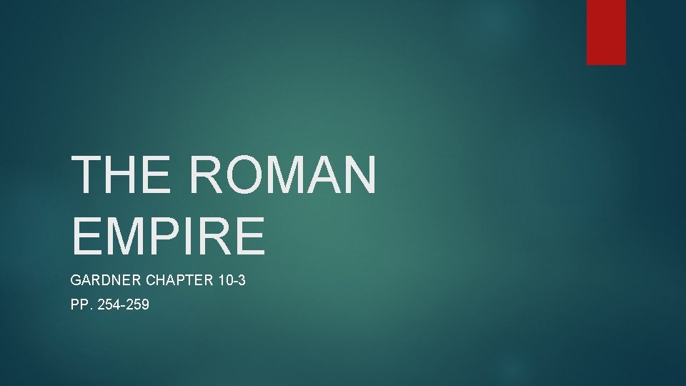 THE ROMAN EMPIRE GARDNER CHAPTER 10 -3 PP. 254 -259 THE ROMAN EMPIRE GARDNER CHAPTER 10 -3 PP. 254 -259