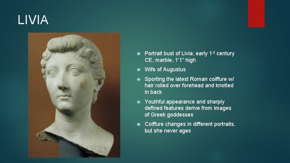 LIVIA Portrait bust of Livia, early 1 st century CE, marble, 1’ 1” high LIVIA Portrait bust of Livia, early 1 st century CE, marble, 1’ 1” high