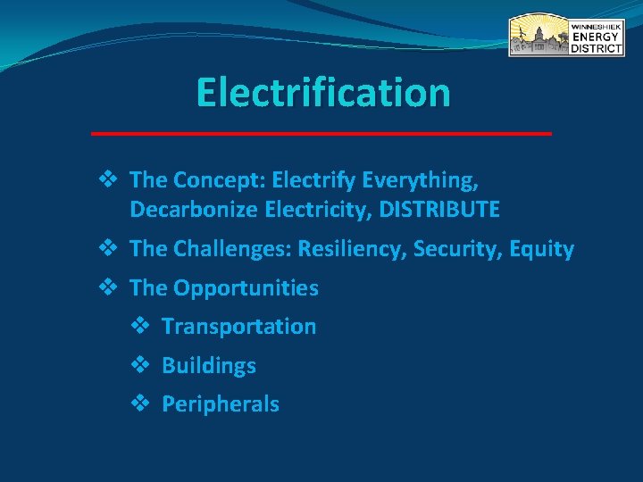 Electrification v The Concept: Electrify Everything, Decarbonize Electricity, DISTRIBUTE v The Challenges: Resiliency, Security,