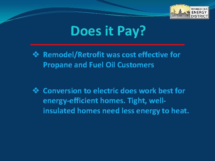 Does it Pay? v Remodel/Retrofit was cost effective for Propane and Fuel Oil Customers