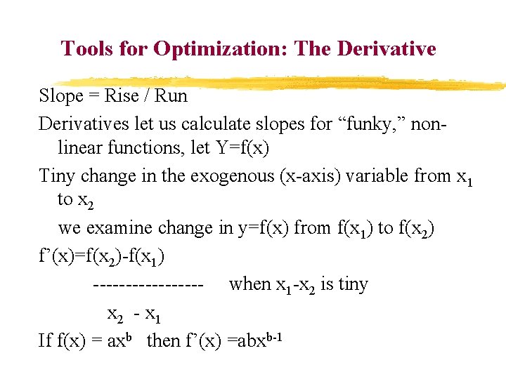 Tools for Optimization: The Derivative Slope = Rise / Run Derivatives let us calculate