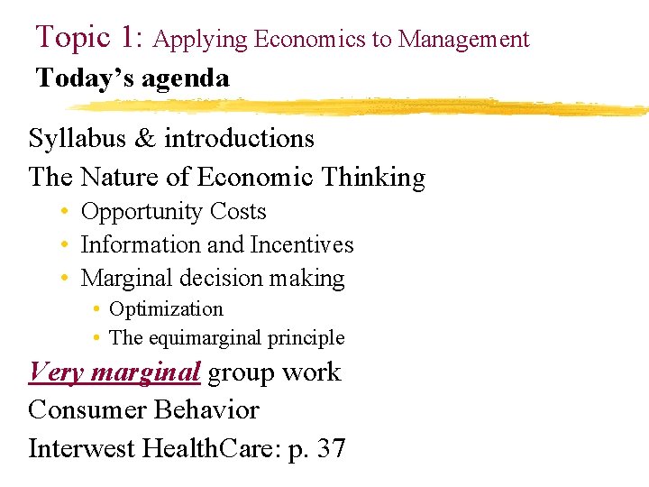 Topic 1: Applying Economics to Management Today’s agenda Syllabus & introductions The Nature of
