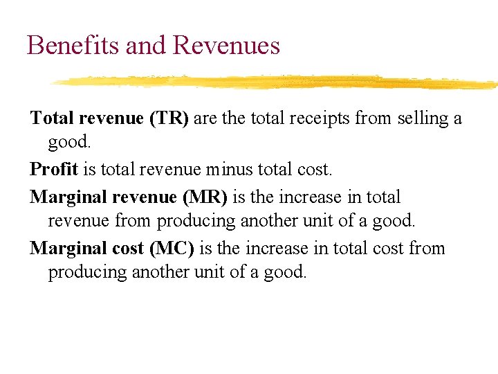 Benefits and Revenues Total revenue (TR) are the total receipts from selling a good.