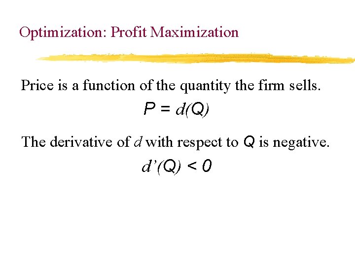 Optimization: Profit Maximization Price is a function of the quantity the firm sells. P