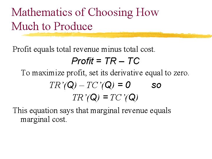 Mathematics of Choosing How Much to Produce Profit equals total revenue minus total cost.