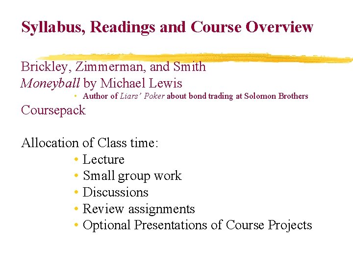 Syllabus, Readings and Course Overview Brickley, Zimmerman, and Smith Moneyball by Michael Lewis •