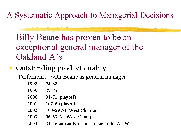 A Systematic Approach to Managerial Decisions Billy Beane has proven to be an exceptional