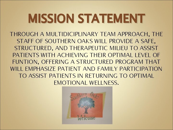 MISSION STATEMENT THROUGH A MULTIDICIPLINARY TEAM APPROACH, THE STAFF OF SOUTHERN OAKS WILL PROVIDE