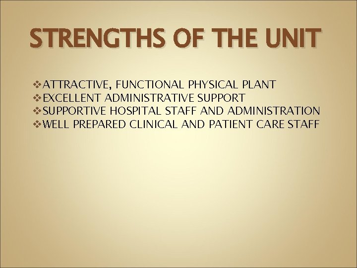 STRENGTHS OF THE UNIT v. ATTRACTIVE, FUNCTIONAL PHYSICAL PLANT v. EXCELLENT ADMINISTRATIVE SUPPORT v.