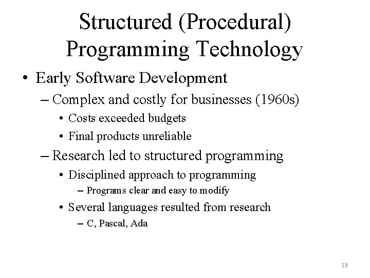 Structured (Procedural) Programming Technology • Early Software Development – Complex and costly for businesses