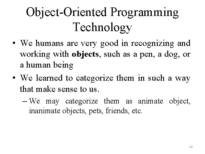 Object-Oriented Programming Technology • We humans are very good in recognizing and working with