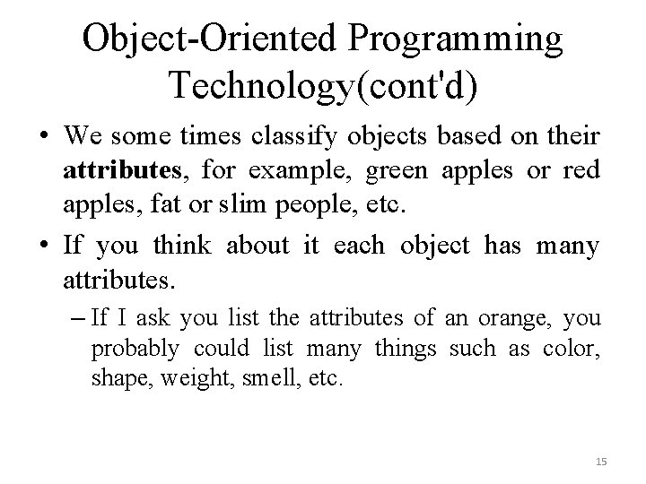 Object-Oriented Programming Technology(cont'd) • We some times classify objects based on their attributes, for