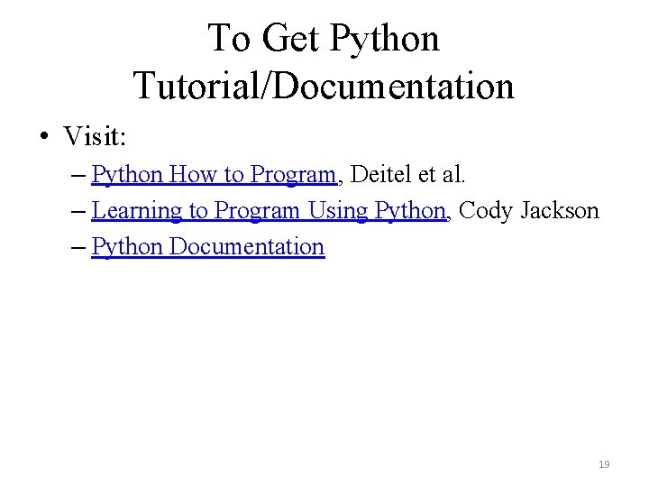 To Get Python Tutorial/Documentation • Visit: – Python How to Program, Deitel et al.